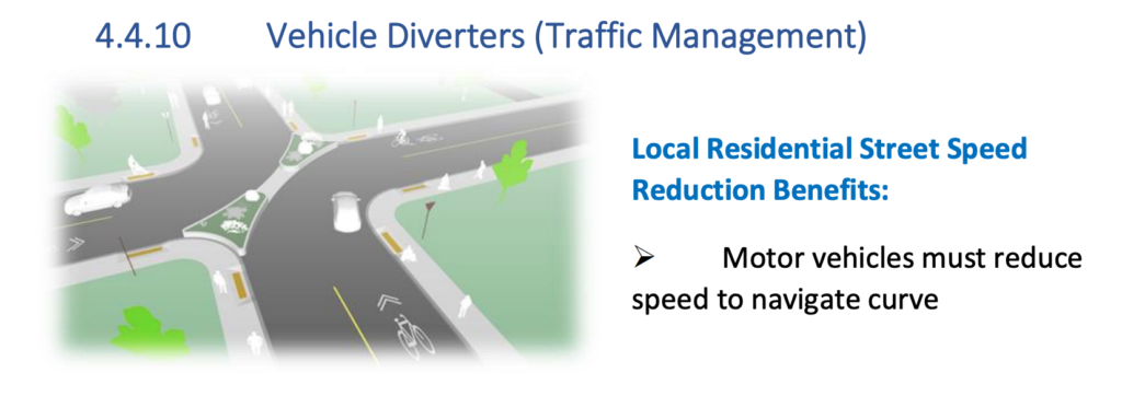 Screenshot of Section 4.4.10 of the Tool Kit, reads: Vehicle Diverters (Traffic Management): 
Local Residential Street Speed Reduction Benefits:  motor vehicles must reduce speed to navigate curve